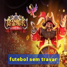 futebol sem travar